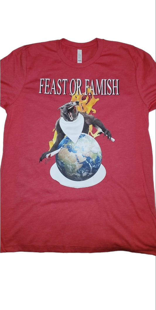 FEAST OR FAMISH T SHIRT
